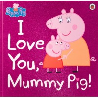 Peppa Pig: I Love You, Mummy Pig