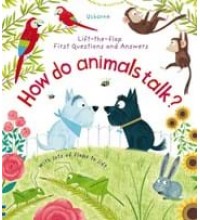 How Do Animals Talk?  Lift-the-Flap First Questions and Answers